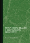 Metaphysical Idealism, a Contemporary Perspective - eBook