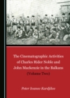 The Cinematographic Activities of Charles Rider Noble and John Mackenzie in the Balkans (Volume Two) - eBook