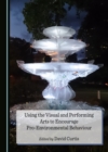None Using the Visual and Performing Arts to Encourage Pro-Environmental Behaviour - eBook
