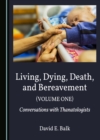 None Living, Dying, Death, and Bereavement (Volume One) : Conversations with Thanatologists - eBook