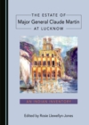 The Estate of Major General Claude Martin at Lucknow : An Indian Inventory - eBook