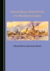 None Sacred Space, Beloved City : Iris Murdoch's London - eBook