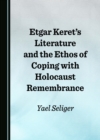 None Etgar Keret's Literature and the Ethos of Coping with Holocaust Remembrance - eBook