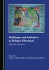 None Challenges and Initiatives in Refugee Education : The Case of Greece - eBook