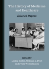 The History of Medicine and Healthcare : Selected Papers - eBook