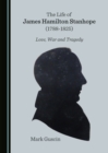 The Life of James Hamilton Stanhope (1788-1825) : Love, War and Tragedy - eBook