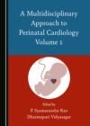 A Multidisciplinary Approach to Perinatal Cardiology Volume 1 - eBook