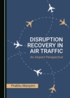 None Disruption Recovery in Air Traffic : An Airport Perspective - eBook
