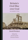 None Britain's Civil War over Coal : An Insider's View - eBook