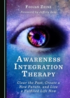 None Awareness Integration Therapy : Clear the Past, Create a New Future, and Live a Fulfilled Life Now - eBook