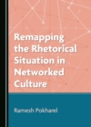None Remapping the Rhetorical Situation in Networked Culture - eBook