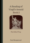 A Reading of Virgil's Aeneid Book 2 : The Fall of Troy - eBook
