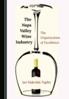 The Napa Valley Wine Industry : The Organization of Excellence - eBook