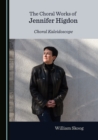 The Choral Works of Jennifer Higdon : Choral Kaleidoscope - eBook
