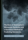 The Basis of Atmospheric Mesoscale Dynamics and a Dynamical Method of Predicting Rainstorms - eBook