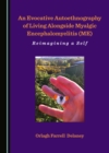 None Evocative Autoethnography of Living Alongside Myalgic Encephalomyelitis (ME) : Reimagining a Self - eBook