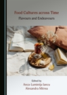 None Food Cultures across Time : Flavours and Endeavours - eBook