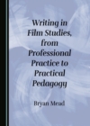 None Writing in Film Studies, from Professional Practice to Practical Pedagogy - eBook