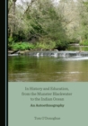 None In History and Education, from the Munster Blackwater to the Indian Ocean : An Autoethnography - eBook