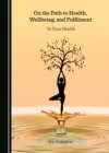 None On the Path to Health, Wellbeing, and Fulfilment : To Your Health - eBook