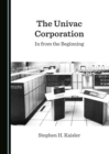 The Univac Corporation : In from the Beginning - eBook