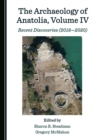 The Archaeology of Anatolia, Volume IV : Recent Discoveries (2018-2020) - eBook