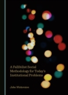 A Fallibilist Social Methodology for Today's Institutional Problems - eBook