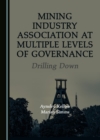 None Mining Industry Association at Multiple Levels of Governance : Drilling Down - eBook