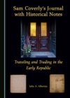 None Sam Coverly's Journal with Historical Notes : Traveling and Trading in the Early Republic - eBook