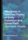 None Paradoxes in Selected Poetry of Emily Dickinson and Sylvia Plath : Daemonic Angels - eBook
