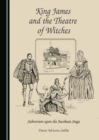 None King James and the Theatre of Witches : Subversion upon the Jacobean Stage - eBook