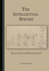 The Intellectual Species : Evolution or Extinction? - eBook