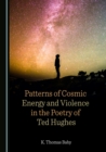 None Patterns of Cosmic Energy and Violence in the Poetry of Ted Hughes - eBook