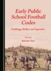 None Early Public School Football Codes : Puddings, Bullies and Squashes - eBook