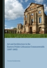 None Art and Architecture in the Eastern Polish-Lithuanian Commonwealth (1697-1863) - eBook