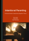 None Intentional Parenting : A Practical Guide to Awareness Integration Theory - eBook
