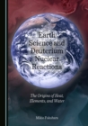 None Earth Science and Deuterium Nuclear Reactions : The Origins of Heat, Elements, and Water - eBook