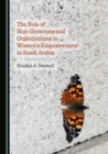 The Role of Non-Governmental Organizations in Women's Empowerment in Saudi Arabia - eBook