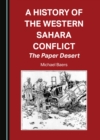 A History of the Western Sahara Conflict : The Paper Desert - eBook