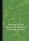 None Knowing the First Person of the Trinity in God's Life and Ours - eBook