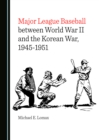 None Major League Baseball between World War II and the Korean War, 1945-1951 - eBook