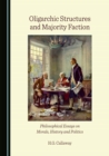 None Oligarchic Structures and Majority Faction : Philosophical Essays on Morals, History and Politics - eBook