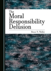 The Moral Responsibility Delusion - eBook