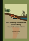 None Mine Planning for Resource Sustainability : A Solution to Complex Problems - eBook