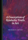 A Conception of Symbolic Truth in Art - eBook
