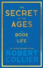 The Secret of the Ages - The Book of Life - All Seven Volumes in One;With the Introductory Chapter 'The Secret of Health, Success and Power' by James Allen - Book