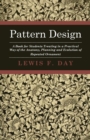 Pattern Design - A Book for Students Treating in a Practical Way of the Anatomy, Planning and Evolution of Repeated Ornament - eBook