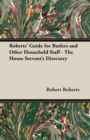 Roberts' Guide for Butlers and Other Household Staff - The House Servant's Directory - eBook