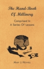 The Hand-Book of Millinery - Comprised in a Series of Lessons for the Formation of Bonnets, Capotes, Turbans, Caps, Bows, Etc - To Which is Appended a Treatise on Taste, and the Blending of Colours - - eBook
