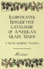 Illustrated Descriptive Catalogue of American Grape Vines - A Grape Growers Manual - eBook